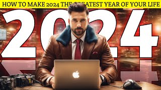 How to make 2024 the Greatest Year of your LIFE [upl. by Tisdale]