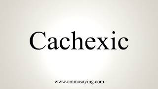 How To Pronounce Cachexic [upl. by Ursulina]