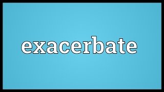 Exacerbate Meaning [upl. by Navert]