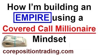 COVERED CALL EMPIRE  How I use a Covered Call Millionaire mindset [upl. by Manchester]