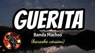 Guerita  Banda Machos karaoke version [upl. by Arratoon]