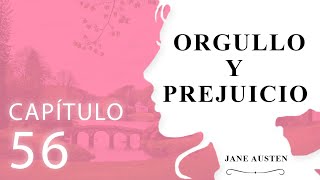 Capítulo 56 Orgullo y Prejuicio Jane Austen [upl. by Alika]