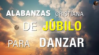 Alabanzas Cristiana De Júbilo Para Danzar  Mix Música de Adoración Para Dios  Cantos de Adoración [upl. by Tyson494]