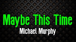 Maybe This Time  Michael Murphy  Original Karaoke Sound [upl. by Oinegue105]