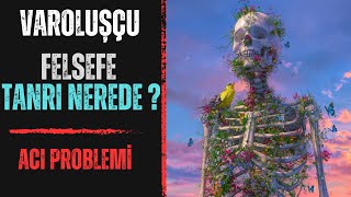 Varoluşçu Felsefe ve Tanrı Nerede [upl. by Ah]