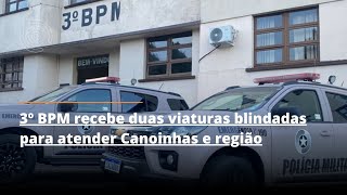 3º BPM recebe duas viaturas blindadas para atender Canoinhas e região [upl. by Akins]