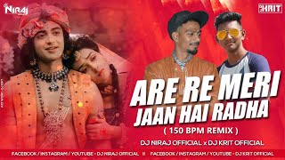 Are Re Meri Jaan Hai Radha  150 BPM MixRadha Krishna DJ Song DJ NIRAJ OFFICIAL x DJ KRIT OFFICIAL [upl. by Huggins]