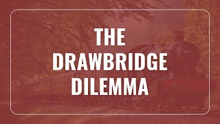 The Drawbridge Dilemma [upl. by Leslie540]