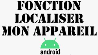 LOCALISER UN MOBILE ANDROID comment activer la localisation dun appareil [upl. by Nicolea]