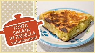 TORTA SALATA IN PADELLA VELOCISSIMA in soli 15 minuti [upl. by Trautman]