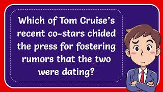 Which of Tom Cruise’s recent costars chided the press for fostering rumors that the two were datin [upl. by Lula]