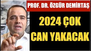 “ŞİRKETLER BATACAK İNSANLAR İŞLERİNİ KAYBEDECEK”… PROF ÖZGÜR DEMİRTAŞ’TAN 2024 UYARISI [upl. by Solram]