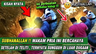 SUBHANALLAH  MAK4M PRIA INI BERCAHAYA SETIAP MALAM JUMAT TERNYATA INI YANG DI LAKUKAN SEMASA HIDUP [upl. by Hsoj]