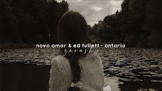 novo amor amp ed tullett  ontario  slowed amp reverb [upl. by Ahsykal486]