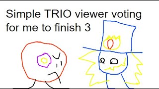 Simple TRIO viewer voting for me to finish 3 [upl. by Eihcir858]