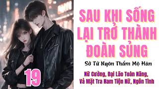 Tập 19  SAU KHI SỐNG LẠI TRỞ THÀNH ĐOÀN SỦNG  Nữ cường Đại lão toàn năng Vả mặt tra nam tiện nữ [upl. by Adrea]