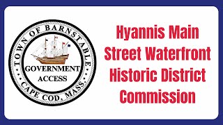 Hyannis Main Street Waterfront Historic District Commission 10162024 [upl. by Ladnyk802]