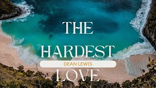 Dean Lewis  The Hardest Love Lyrics [upl. by Wester]