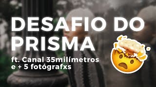 DESAFIO DO PRISMA FOTOGRAFANDO NA PRÁTICA Ft Canal 35 Milímetros [upl. by Marchal]