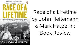 Race of a Lifetime by John Heilemann amp Mark Halperin also known as quotGame Changequot Book Review [upl. by Ayotal]