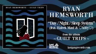 Ryan Hemsworth Day  Night  Sleep System ft Haleek Maul amp Kitty [upl. by Anehsuc]