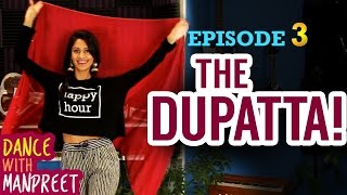 Dance With Manpreet  Episode 3  quotThe Dupattaquot [upl. by Aneerb]