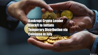 Bankrupt Crypto Lender BlockFi to Initiate Temporary Distribution [upl. by Godewyn]