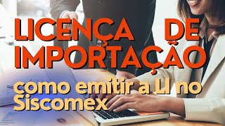 LI na importação  como emitir a LI no Siscomex [upl. by Fanchie]