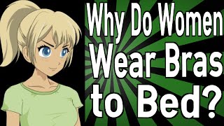 Why Do Women Wear Bras to Bed [upl. by Staal203]