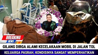 Gilang Dirga Alami Kecelakaan di Jalan Tol Keluarga Pasrah dengan Kondisinya yang Memprihatinkan [upl. by Leidag]