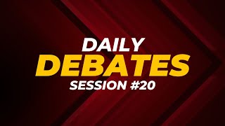 Daily Debates  Session 20 [upl. by Ilaire984]