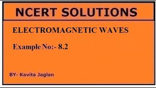 NCERT SOLUTIONS CHAPTER8 EXAMPLE No 82 ELECTROMAGNETIC WAVES CLASS 12 PHYSICS [upl. by Anirbas]