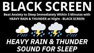 Beat Anxiety to Sleep Immediately Within 3 Minutes with HEAVY RAIN amp THUNDER at Night  BLACK SCREEN [upl. by Anod]