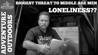 Biggest Threat To Middle Aged Men  Loneliness [upl. by Ollie877]