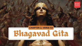 Bhagavad Gita Chapter 2 Verse 53  How to Attain a State of Unwavering Divine Consciousness [upl. by Emlyn875]