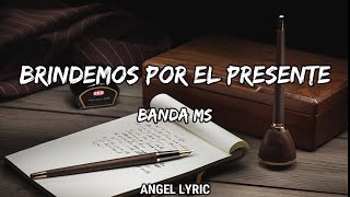 Banda MS  Brindemos Por El Presente LETRA🎵 [upl. by Ferdie987]