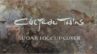 Sugar Hiccup  Cocteau Twins Cover by dEk101 [upl. by Nahta]