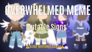 Overwhelmed Meme  Mutable Signs  ⚠️BLOOD amp IMPLIED SA⚠️ [upl. by Eltotsira]