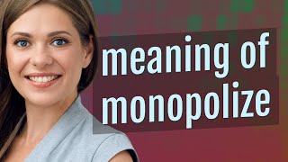 Monopolize  meaning of Monopolize [upl. by Zane]