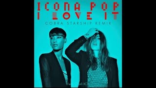 Icona Pop  I Love It feat Charli XCX Cobra Starship Remix [upl. by Aninahs]