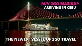 Newest Vessel of 2GO Travel  MV 2GO Masikap arriving in Cebu City during her Maiden Voyage [upl. by Wilone25]