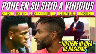 BALBOA PONE EN SU SITIO A VINICIUS quotNO TIENE NI IDEA DE RACISMOquot [upl. by Waylan631]