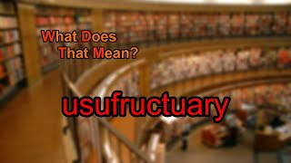 What does usufructuary mean [upl. by Survance]