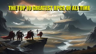 Top 10 Greatest RPGs of All Time [upl. by Nakhsa]