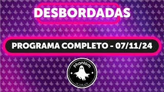 PROGRAMA COMPLETO  DESBORDADAS 08112024 [upl. by Harret960]