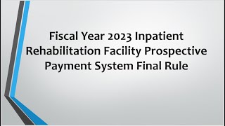 CMS Final Rule For Fiscal Year 2023 Inpatient Rehabilitation Facility Prospective Payment System [upl. by Bobbie]