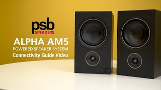 PSB Alpha AM5 Powered Speaker System Connectivity Guide [upl. by Aremat27]