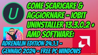 COME SCARICARE  IOBIT UNINSTALLER 13302  AMD SOFTWARE  ADRENALIN EDITION 2411  PC WINDOWS [upl. by Carie]