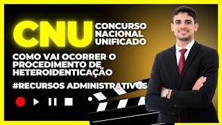 CNU CONCURSO NACIONAL UNIFICADO COMO VAI SER O PROCEDIMENTO DE HETEROIDENTIFICAÇÃO RECURSOS [upl. by Sinnod783]