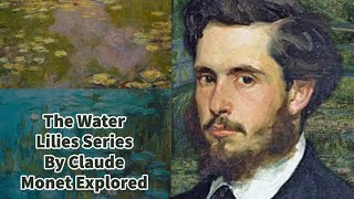 The Water Lilies Series By Claude Monet Explored [upl. by Robson]